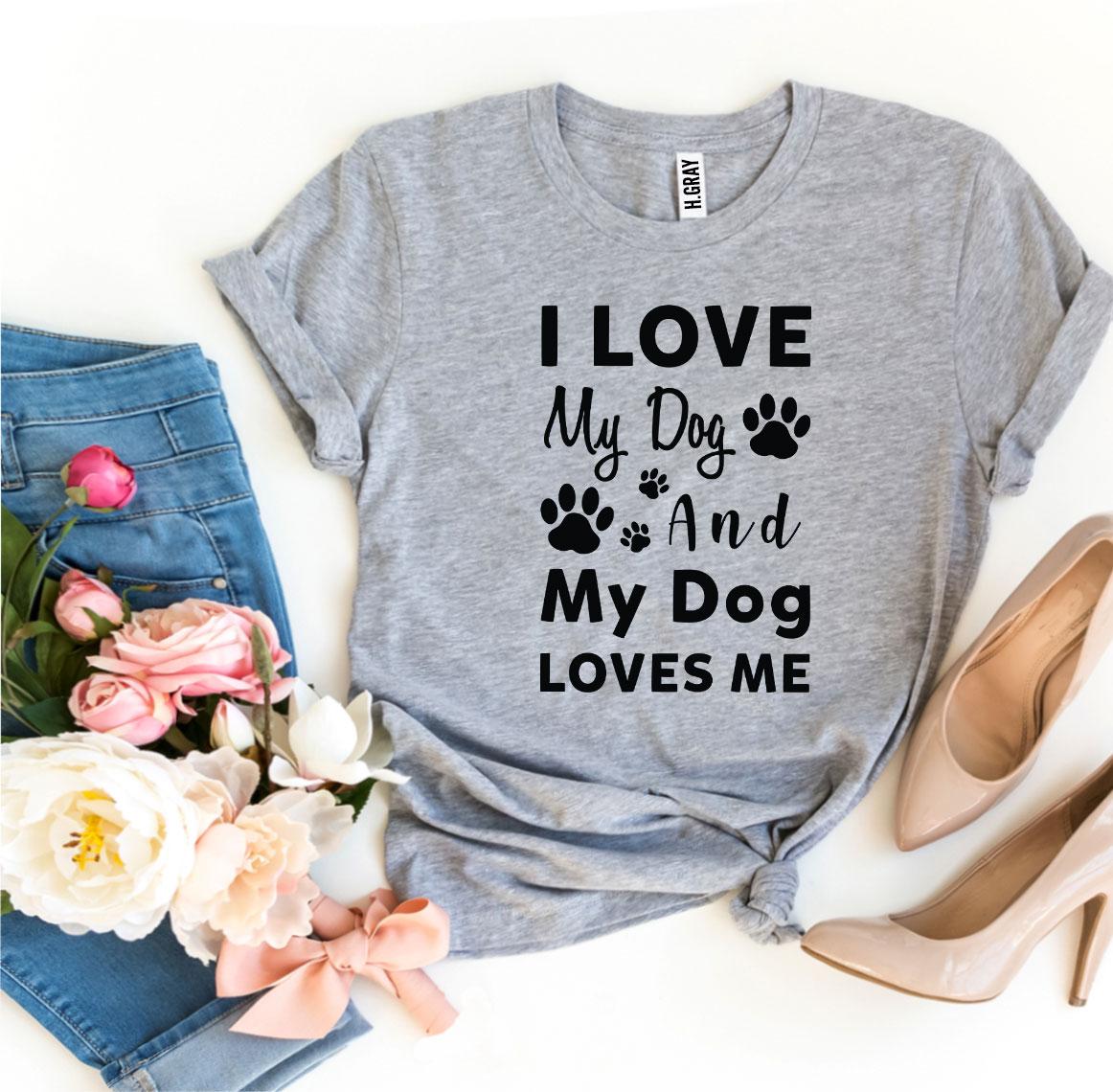 My Dog Loves Me T-Shirt