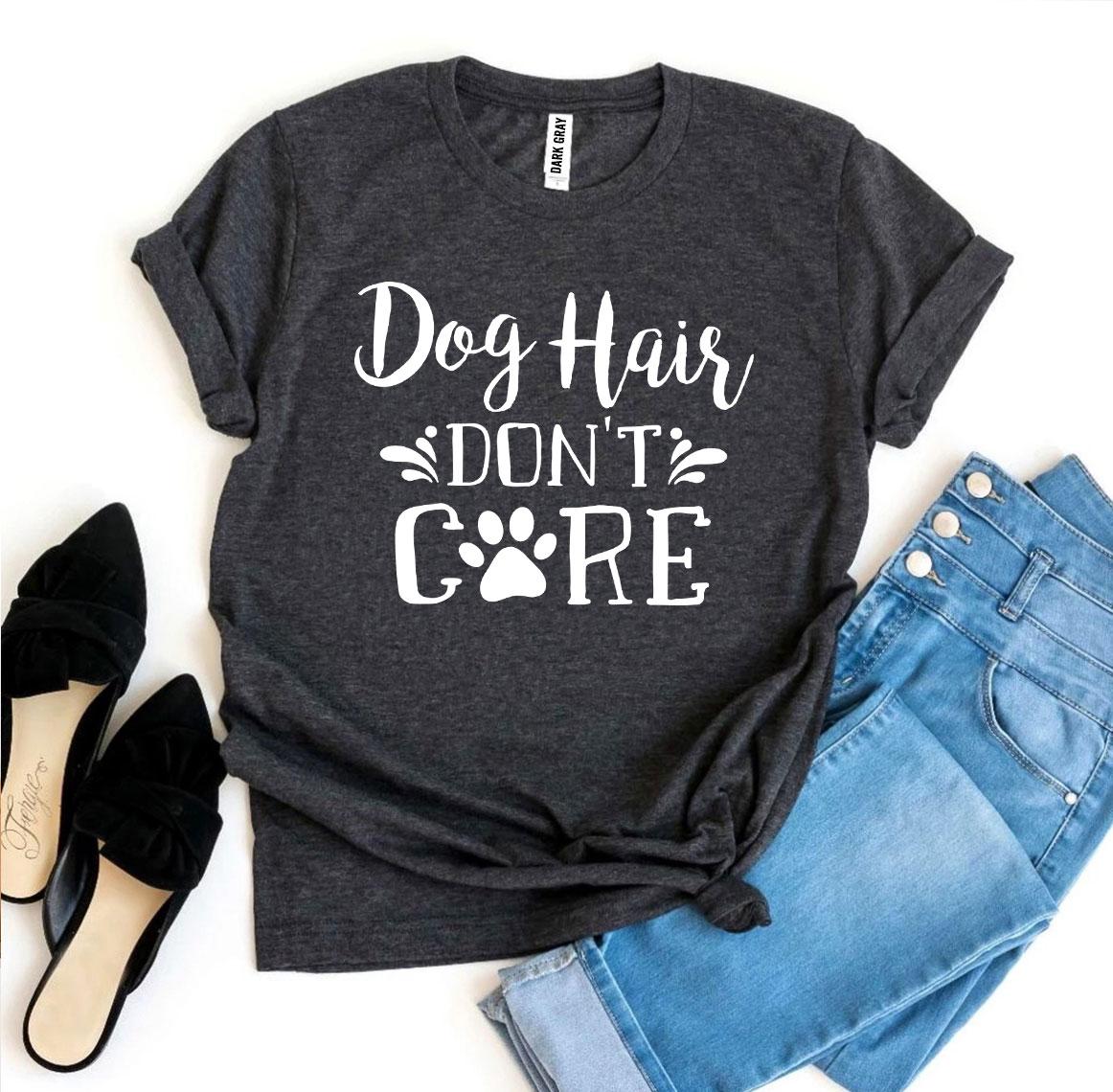 Dog Hair Don’t Care T-Shirt