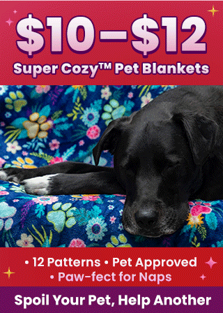 Spoil your pet and help another with $10–$12 Super Cozy™ Pet Blankets! Available in 12 pet-approved patterns that are paw-fect for naps. Order today to keep your furry friends comfy while supporting shelter animals through The Animal Rescue Site and GreaterGood.