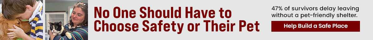 Support the No One Should Have to Choose Safety or Their Pet campaign by The Animal Rescue Site and GreaterGood. Help build a safe place because 47% of survivors delay leaving without a pet-friendly shelter.
