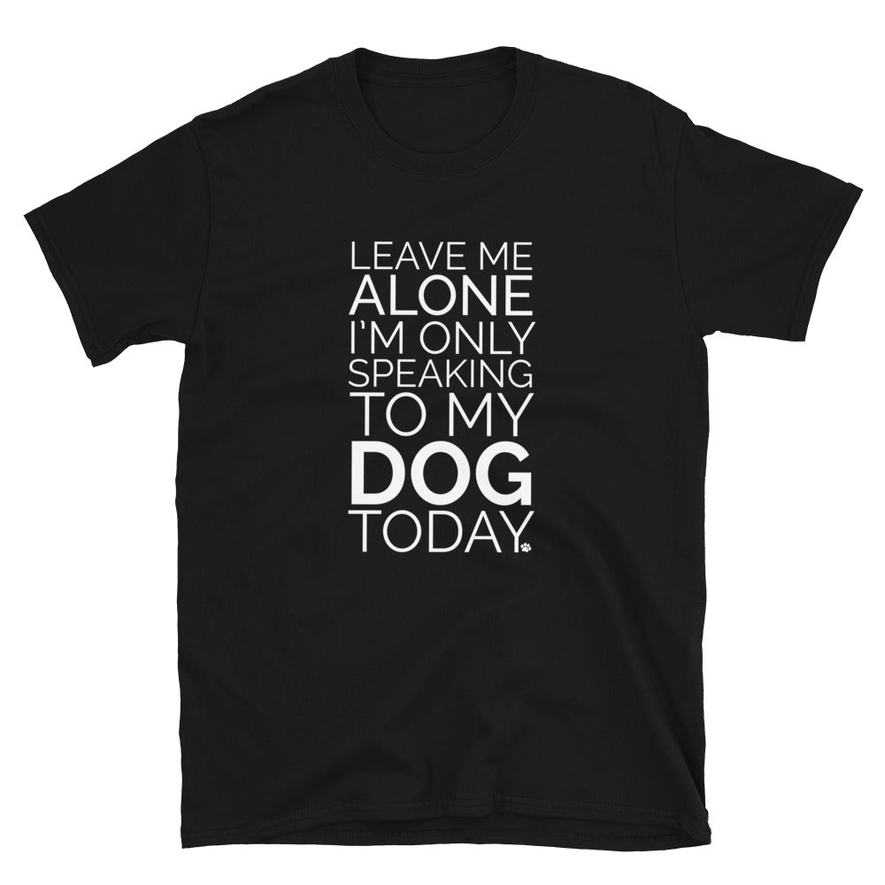 Leave Me Alone Dog T-Shirt | The Animal Rescue Site