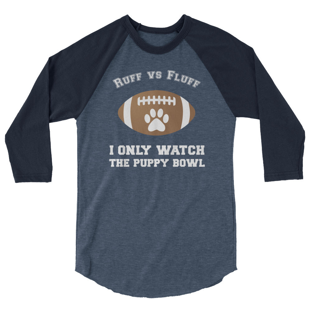 I Only Watch the Puppy Bowl 3 4 Sleeve Shirt