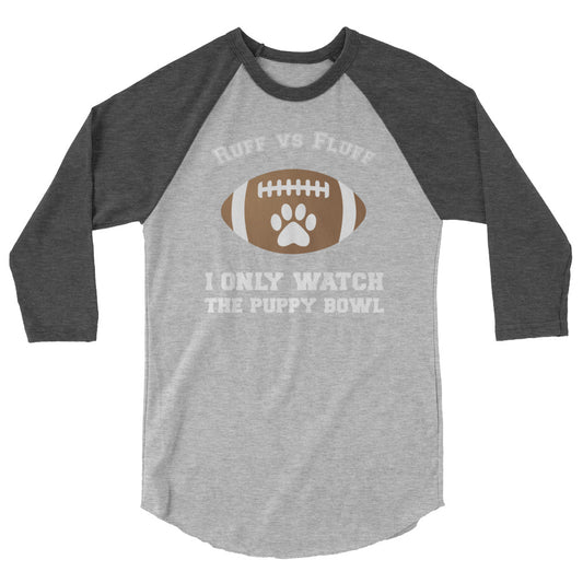 I Only Watch the Puppy Bowl 3/4 Sleeve Shirt