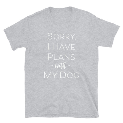 Sorry I Have Plans With My Dog T-Shirt