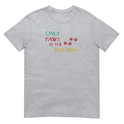 Only Paws in the Building T-Shirt