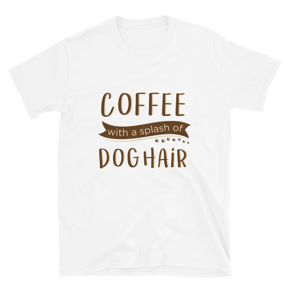 Coffee With a Splash of Dog Hair T-Shirt