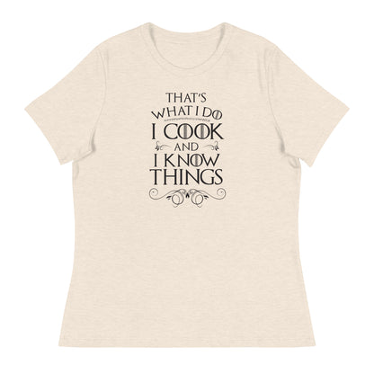 Cook and I Know Things Women's Relaxed T-Shirt